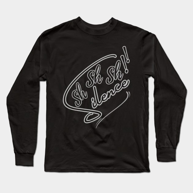 SILENCE SPEAKS LOUDER!!! Long Sleeve T-Shirt by Sharing Love